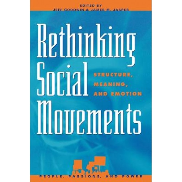 Rethinking Social Movements: Structure, Meaning, and Emotion, Jeff Goodwin (Author)