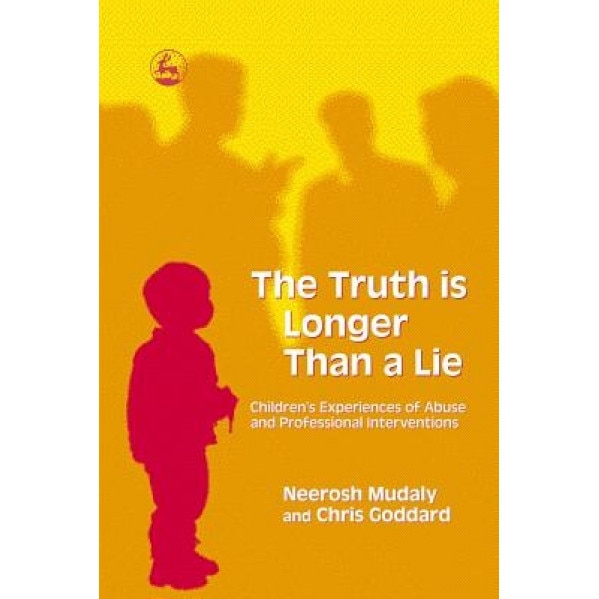 The Truth Is Longer Than a Lie: Children's Experiences of Abuse and Professional Interventions, Neerosh Mudaly (Author)