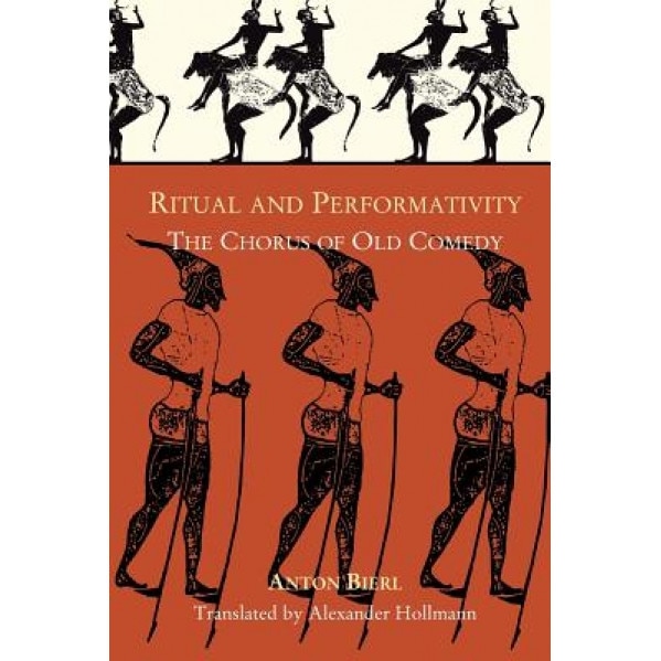 Der Chor in Der Alten Kom?die: Ritual and Performativit?t, Unter Besonderer Ber?cksichtigung Von Aristophanes' Thesmophoriazusen Und Der Phalloslieder, Anton Bierl (Author)