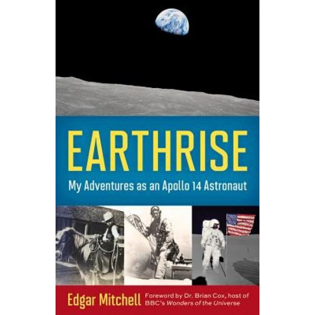 Earthrise: My Adventures as an Apollo 14 Astronaut, Edgar Mitchell (Author)