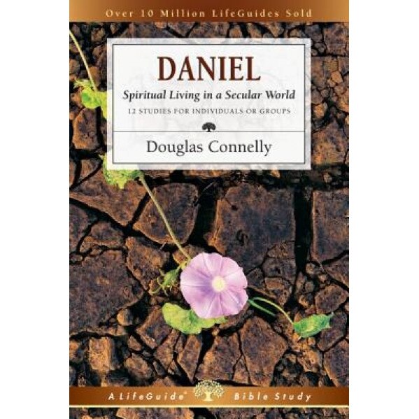 Daniel: Spiritual Living in a Secular World, Douglas Connelly