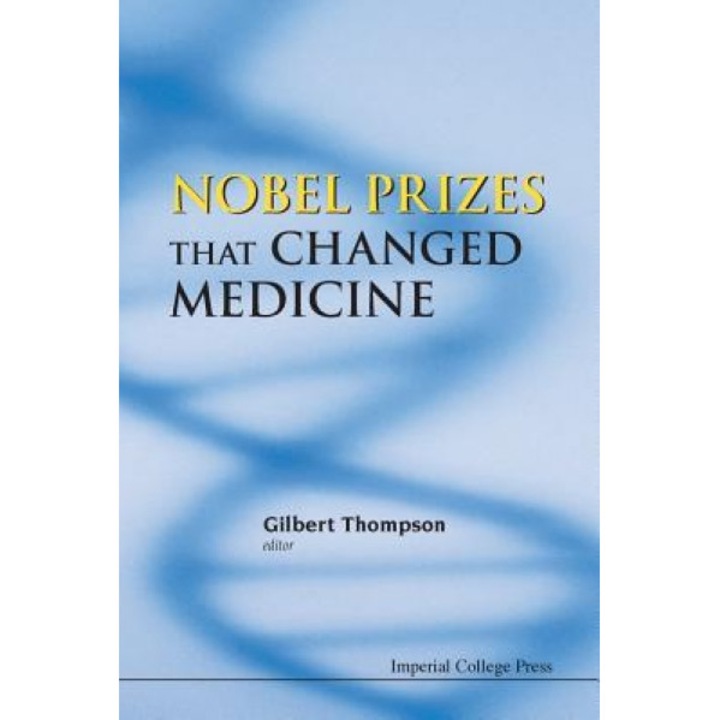 Nobel Prizes That Changed Medicine, Gilbert R. Thompson (Editor)