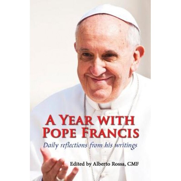 A Year with Pope Francis: Daily Reflections from His Writings, Alberto, Cmf Rossa (Editor)