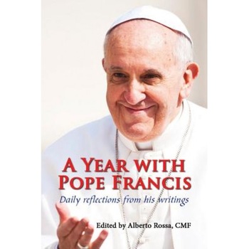 A Year with Pope Francis: Daily Reflections from His Writings, Alberto, Cmf Rossa (Editor) A Year with Pope Francis: Daily Reflections from His Writings, Alberto, Cmf Rossa (Editor)
