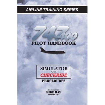 747-400 Pilot Handbook: Simulator and Checkride Procedures, Mike Ray (Author) 747-400 Pilot Handbook: Simulator and Checkride Procedures, Mike Ray (Author)