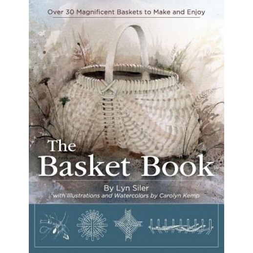 The Basket Book: Over 30 Magnificent Baskets to Make and Enjoy, Lyn Siler (Author)
