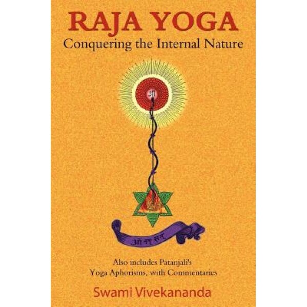 Raja Yoga: Conquering the Internal Nature, Swami Vivekananda (Author)