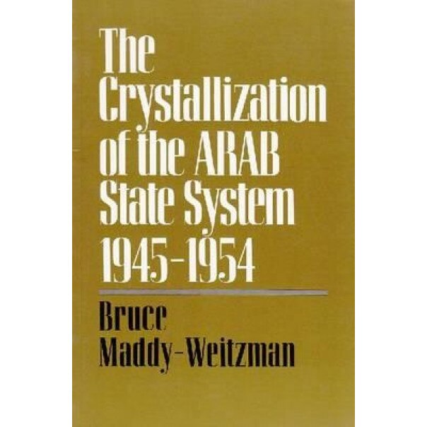 The Crystallization of the Arab State System, 1945-1954, Bruce Maddy-Weitzman (Author)