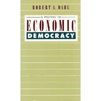 A Preface to Economic Democracy, Robert Alan Dahl (Author) A Preface to Economic Democracy, Robert Alan Dahl (Author)