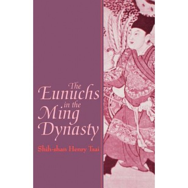 Eunuchs in the Ming Dynasty, Shih-Shan Henry Tsai (Author)