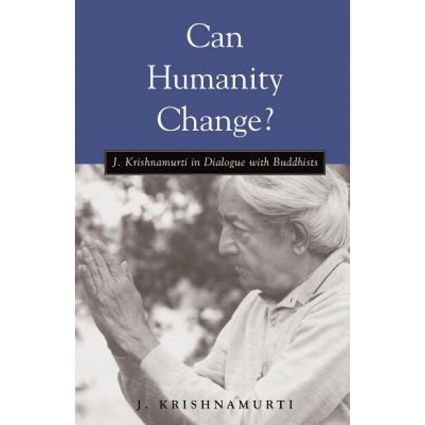 Can Humanity Change?: J. Krishnamurti in Dialogue with Buddhists, David Skitt (Editor)