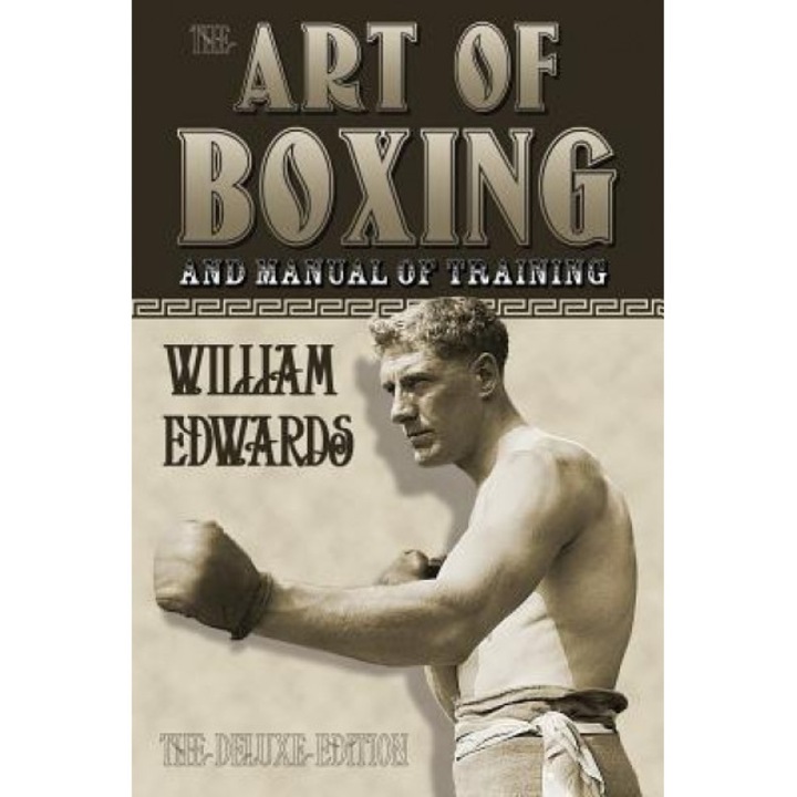 Art of Boxing and Manual of Training: The Deluxe Edition, William Edwards (Author)