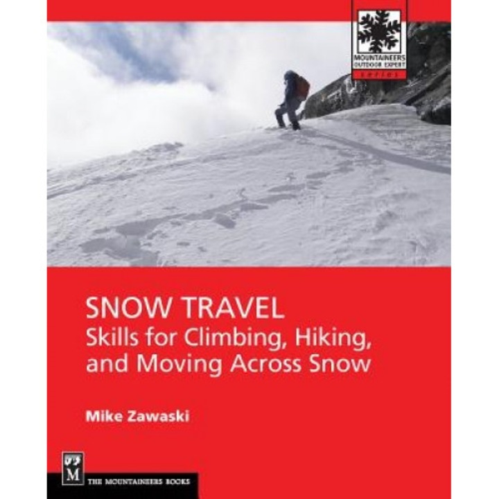 Snow Travel: Skills for Climbing, Hiking, and Crossing Over Snow, Mike Zawaski (Author)