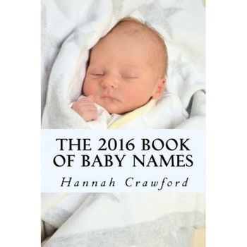 The 2016 Book of Baby Names, Miss Hannah Crawford (Author) The 2016 Book of Baby Names, Miss Hannah Crawford (Author)