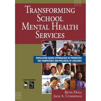 Transforming School Mental Health Services: Population-Based Approaches to Promoting the Competency and Wellness of Children, Beth Doll (Author) Transforming School Mental Health Services: Population-Based Approaches to Promoting the Competency and Wellness of Children, Beth Doll (Author)