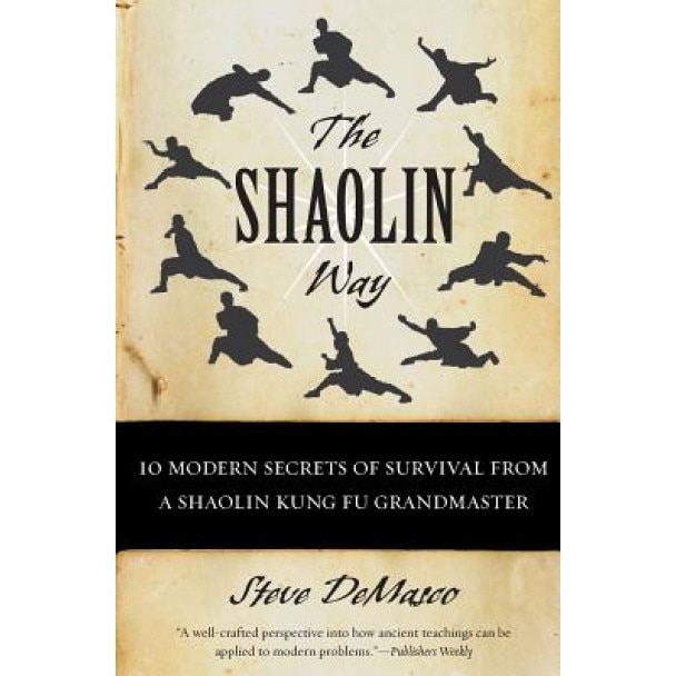 The Shaolin Way: 10 Modern Secrets of Survival from a Shaolin Kung Fu Grandmaster, Steve Demasco