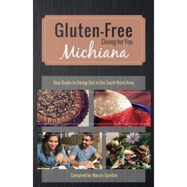 Gluten-Free Michiana: Your Guide to Dining Out in the South Bend Area, Marcie Gamble (Author)