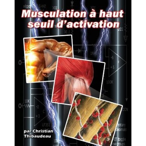 Musculation a Haut Seuil D'Activation, Christian Thibaudeau (Author)