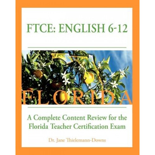 Ftce: English 6-12 a Complete Content Review for the Florida 6-12 English Teacher Certification Exam, Jane Thielemann-Downs (Author)