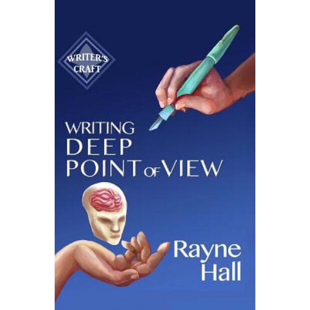 Writing Deep Point of View: Professional Techniques for Fiction Authors, Rayne Hall (Author)