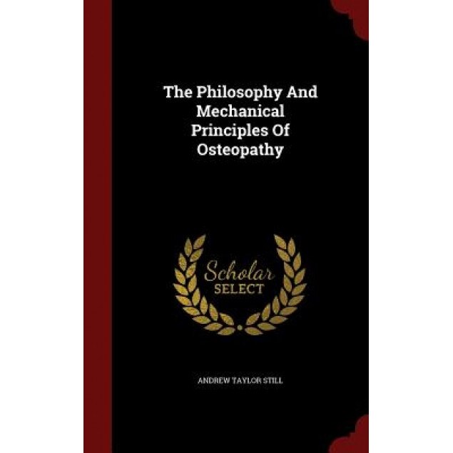 The Philosophy and Mechanical Principles of Osteopathy, Andrew Taylor Still (Author)