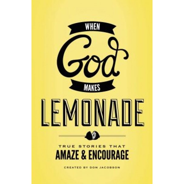 When God Makes Lemonade: True Stories That Amaze & Encourage, Don Jacobson (Author)