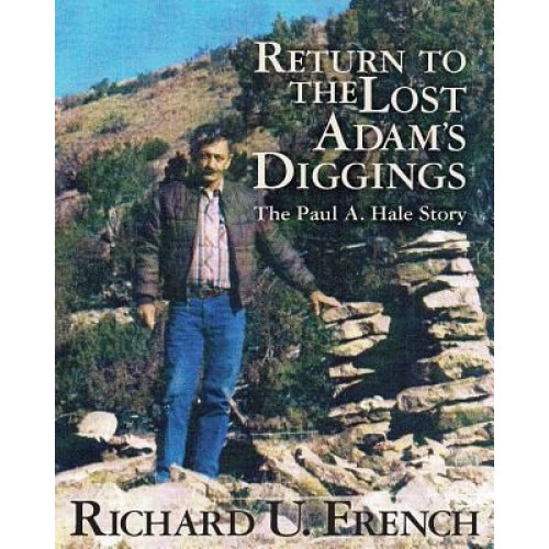 Return to the Lost Adams Diggings: The Paul A. Hale Story (Black and White Version), Richard U. French (Author)