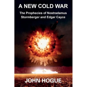 A New Cold War: The Prophecies of Nostradamus, Stormberger and Edgar Cayce - John Hogue (Author) A New Cold War: The Prophecies of Nostradamus, Stormberger and Edgar Cayce - John Hogue (Author)