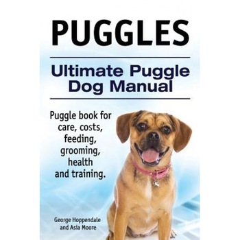 Puggles. Ultimate Puggle Dog Manual. Puggle Book for Care, Costs, Feeding, Grooming, Health and Training., George Hoppendale (Author) Puggles. Ultimate Puggle Dog Manual. Puggle Book for Care, Costs, Feeding, Grooming, Health and Training., George Hoppendale (Author)