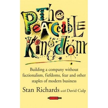 The Peaceable Kingdom: Building a Company Without Factionalism, Fiefdoms, Fear and Other Staples of Modern Business, Culp, Archie M., Jr. Richards, Stan Richards The Peaceable Kingdom: Building a Company Without Factionalism, Fiefdoms, Fear and Other Staples of Modern Business, Culp, Archie M., Jr. Richards, Stan Richards