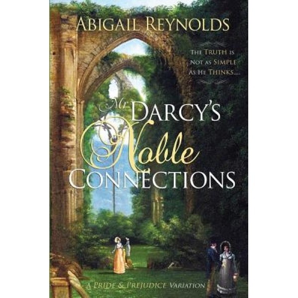Mr. Darcy's Noble Connections: A Pride & Prejudice Variation, Abigail Reynolds (Author)