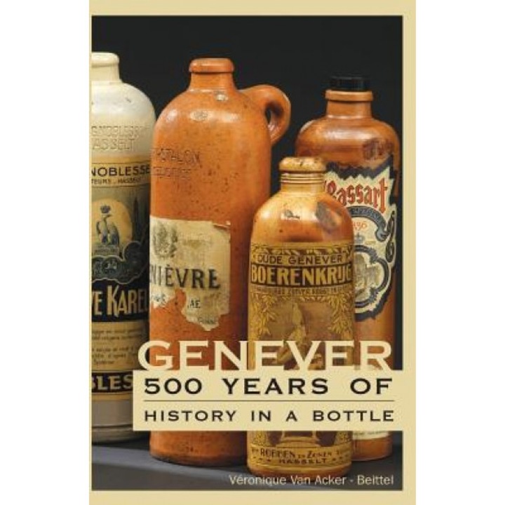 Genever: 500 Years of History in a Bottle, Veronique Van Acker -. Beittel (Author)