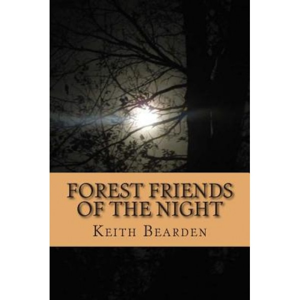 Forest Friends of the Night: My True Story of Discovery of the Bigfoot People, Keith Bearden (Author)