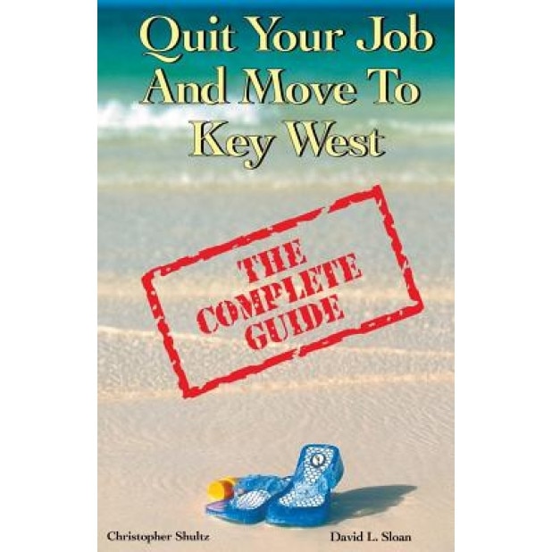 Quit Your Job & Move to Key West: The Complete Guide, David L. Sloan (Author)