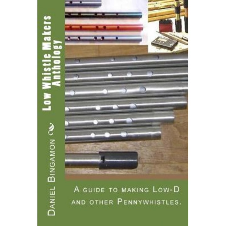Low Whistle Makers Anthology: A Guide to Make Low-D and Other Pennywhistles., Daniel R. Bingamon (Author)