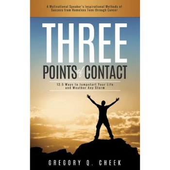 Three Points of Contact: 12.5 Ways to Jumpstart Your Life and Weather Any Storm, Gregory Q. Cheek (Author) Three Points of Contact: 12.5 Ways to Jumpstart Your Life and Weather Any Storm, Gregory Q. Cheek (Author)