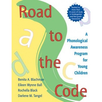 Road to the Code: A Phonological Awareness Program for Young Children, Benita A., PH.D. Blachman, Darlene M., PH.D. Tangel, Eileen Wynne, PH.D. Ball Road to the Code: A Phonological Awareness Program for Young Children, Benita A., PH.D. Blachman, Darlene M., PH.D. Tangel, Eileen Wynne, PH.D. Ball