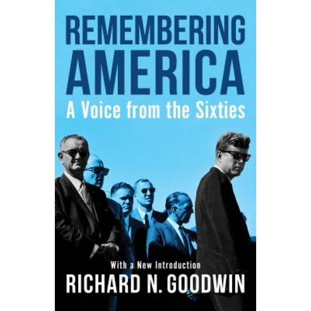 Remembering America: A Voice from the Sixties, Richard N. Goodwin (Author)