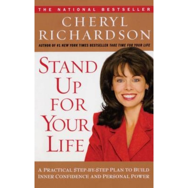 Stand Up for Your Life: A Practical Step-By-Step Plan to Build Inner Confidence and Personal Power, Cheryl Richardson (Author)