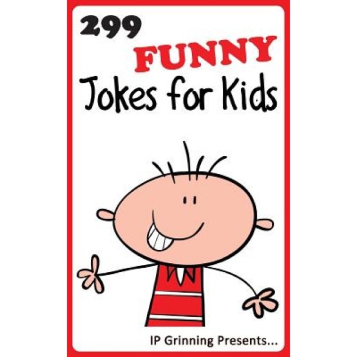 299 Funny Jokes for Kids: Joke Books for Kids, I. P. Grinning (Author)