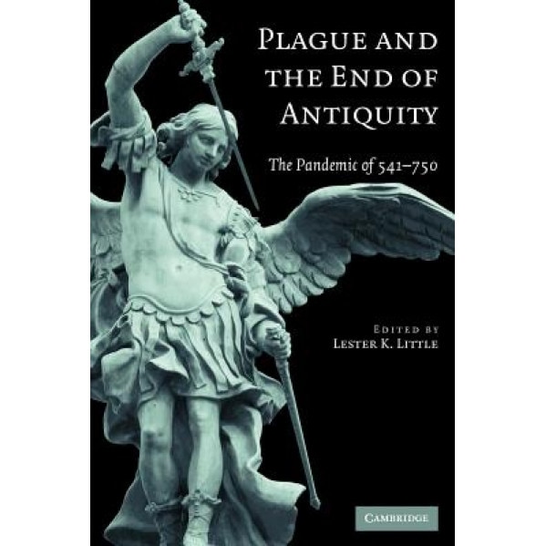 Plague and the End of Antiquity: The Pandemic of 541-750 - Lester K. Little (Editor)