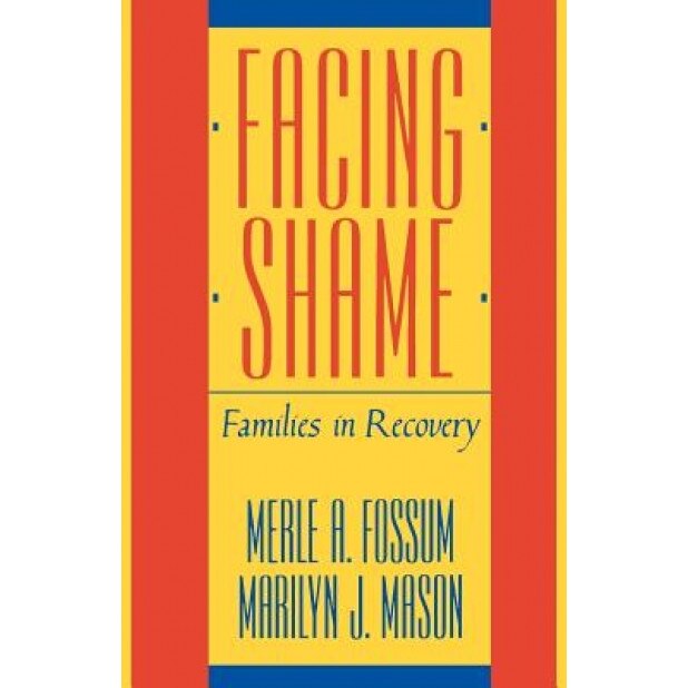 Facing Shame: Families in Recovery, Merle A. Fossum
