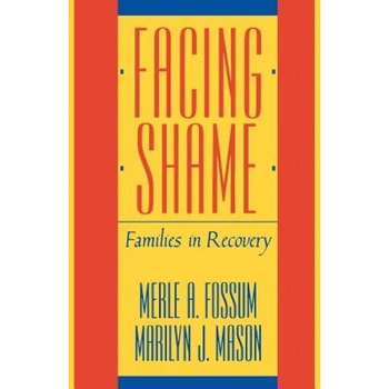 Facing Shame: Families in Recovery, Merle A. Fossum Facing Shame: Families in Recovery, Merle A. Fossum