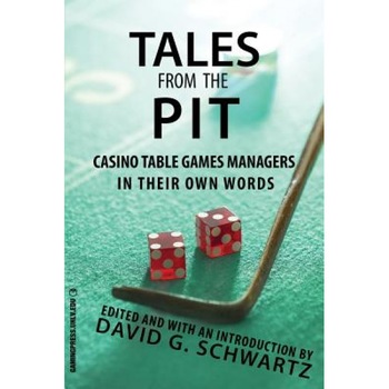 Tales from the Pit: Casino Table Games Managers in Their Own Words, David G. Schwartz (Author) Tales from the Pit: Casino Table Games Managers in Their Own Words, David G. Schwartz (Author)
