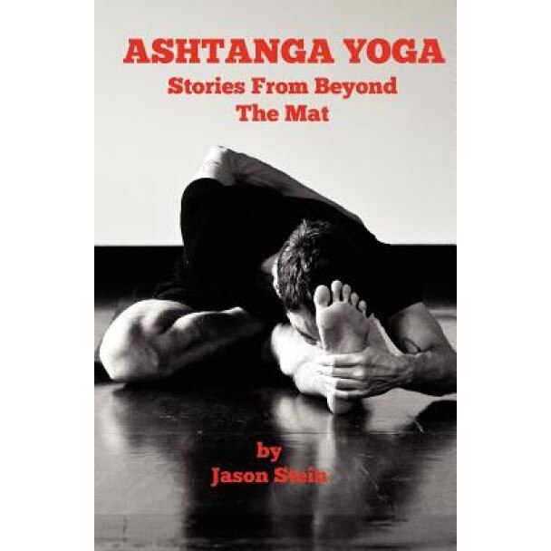 Ashtanga Yoga: Stories from Beyond the Mat, Jason Stein (Author)