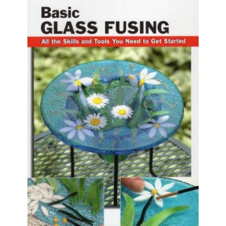 Basic Glass Fusing: All the Skills and Tools You Need to Get Started, Lynn Haunstein (Author)