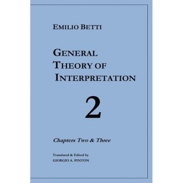 General Theory of Interpretation: Chapters 2 and 3, Emilio Betti (Author)