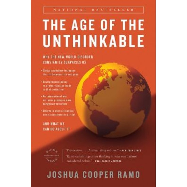 The Age of the Unthinkable: Why the New World Disorder Constantly Surprises Us and What We Can Do about It, Joshua Cooper Ramo
