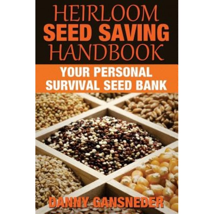 Heirloom Seed Saving Handbook: Your Personal Survival Seed Bank, Danny Gansneder (Author)