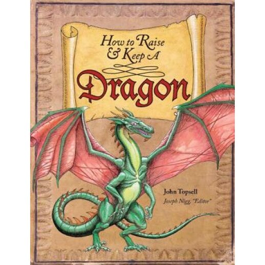 How to Raise and Keep a Dragon, John Topsell (Author)